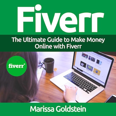Fiverr: The Ultimate Guide to Make Money Online with Fiverr