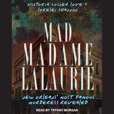 Mad Madame LaLaurie – omslag til lydbogen af Victoria Cosner Love, Lorelei Shannon