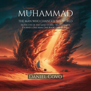 Muhammad: The Man Who Changed the World: In the Eye of the Sand Storm - Muhammad's Journey: One Man, One Book, One World