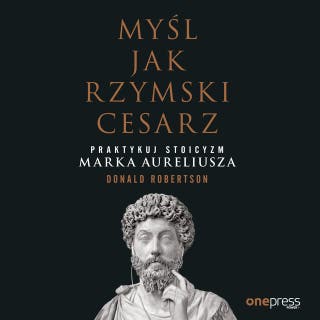 Myśl jak rzymski cesarz. Praktykuj stoicyzm Marka Aureliusza – okładka audiobooka, autor Donald Robertson
