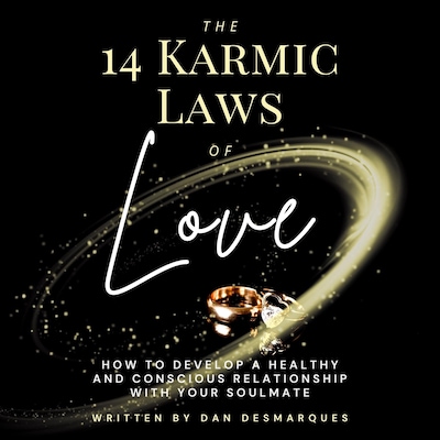 The 14 Karmic Laws of Love: How to Develop a Healthy and Conscious Relationship With Your Soulmate