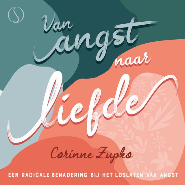 Van angst naar liefde: Een radicale benadering bij het loslaten van angst – omslag van het luisterboek van Corinne Zupko