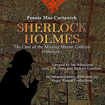 SHERLOCK HOLMES: The Case of the missing Mayan Codices (A short Mystery) – omslag til lydbogen af Pennie Mae Cartawick
