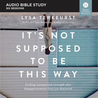 It's Not Supposed to Be This Way Bible Study: Audio – omslag til lydbogen af Lysa TerKeurst