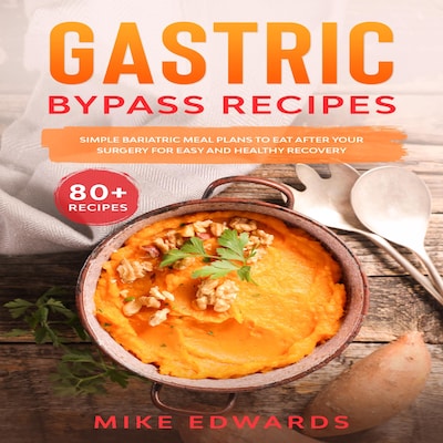 Gastric Bypass Recipes: Simple Bariatric Meal Plans to Eat After Your Surgery for Easy and Healthy Recovery – omslag til lydbogen af Mike Edwards