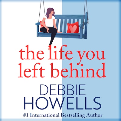 The Life You Left Behind - A breathtaking story of love, loss and happiness from Sunday Times bestseller Debbie Howells (Unabridged) – omslag til lydbogen af Debbie Howells