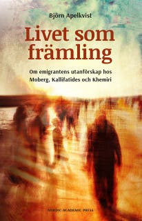 Livet som främling: Om emigrantens utanförskap hos Moberg, Kallifatides och Khemiri