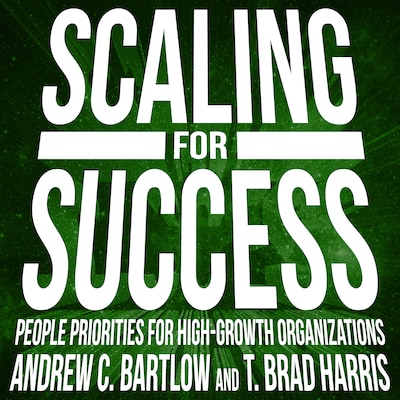 Scaling for Success – omslag til lydbogen af T. Brad Harris, Andrew C. Bartlow