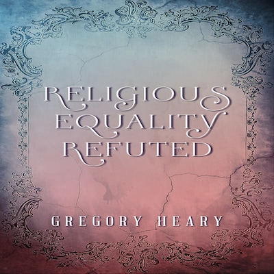 Religious Equality Refuted – omslag til lydbogen af Gregory Heary