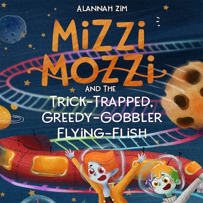 Mizzi Mozzi And The Trick-Trapped, Greedy-Gobbler Flying-Flish