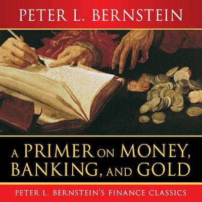 A Primer on Money, Banking, and Gold – omslag til lydbogen af Peter L. Bernstein