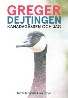 Greger, dejtingen, Kanadagässen och jag – omslag till ljudboken av Jan Ogner,Patrik Bergstedt