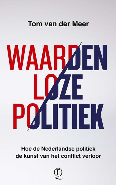 Waardenloze politiek: Hoe de Nederlandse politiek de kunst van het conflict verloor