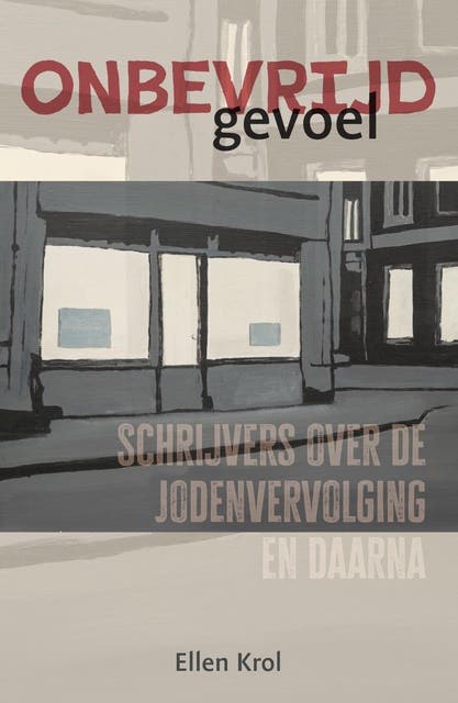 Onbevrijd gevoel: Schrijvers over de Jodenvervolging en daarna – omslag van het luisterboek van Ellen Krol