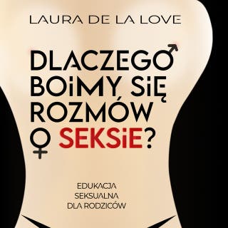 Dlaczego boimy się rozmów o seksie? Edukacja seksualna dla rodziców.