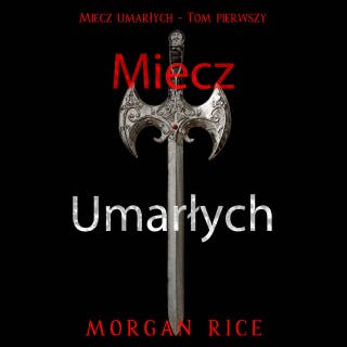 Miecz umarłych (Miecz umarłych - Tom pierwszy) – okładka audiobooka, autor Morgan Rice