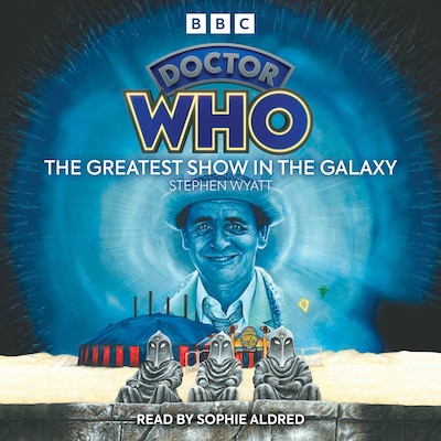 Doctor Who: The Greatest Show In The Galaxy – omslag til lydbogen af Stephen Wyatt
