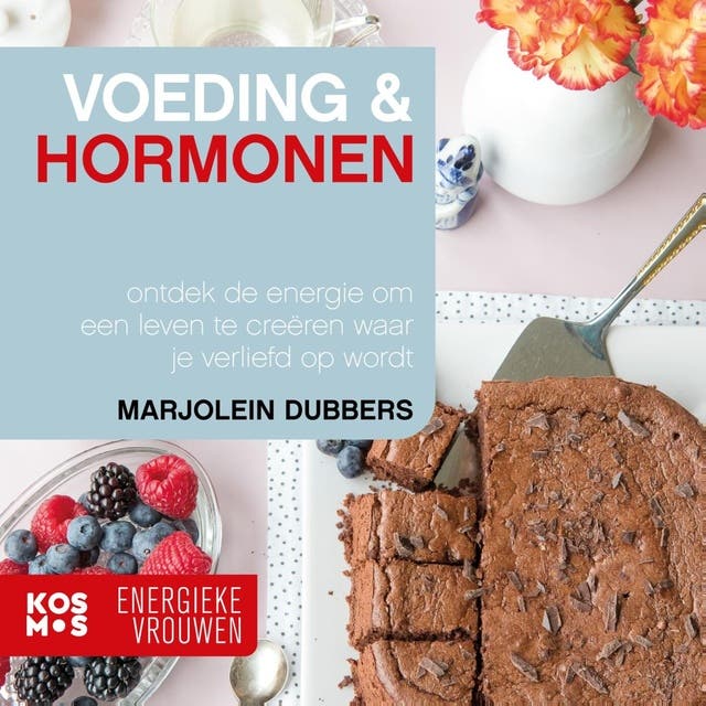 Voeding en Hormonen: Ontdek de energie om een leven te creëren waar je verliefd op wordt