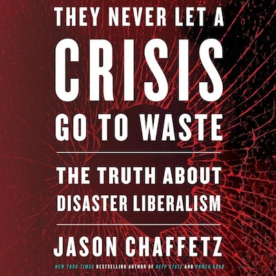 They Never Let a Crisis Go to Waste