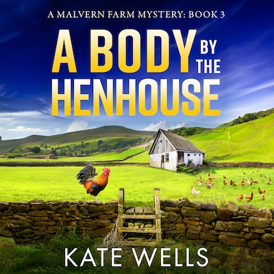 Body by the Henhouse - Malvern Farm Mysteries, Book 3 (Unabridged)