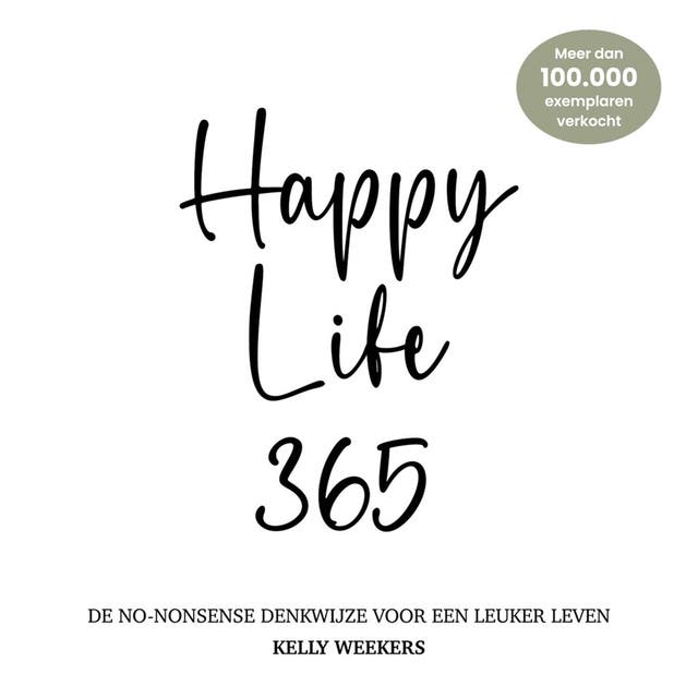 Happy Life 365: De no-nonsense denkwijze voor een leuker leven. – omslag van het luisterboek van Kelly Weekers