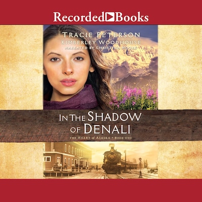 In the Shadow of Denali – omslag til lydbogen af Tracie Peterson, Kimberley Woodhouse