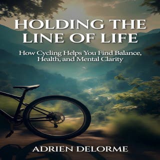 Holding the Line of Life: How Cycling Helps You Find Balance, Health, and Mental Clarity