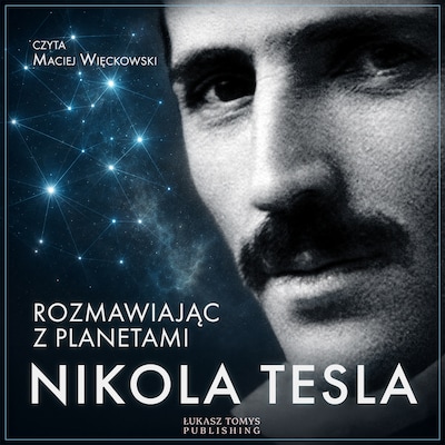 Nikola Tesla. Rozmawiając z planetami – okładka audiobooka, autor Nikola Tesla