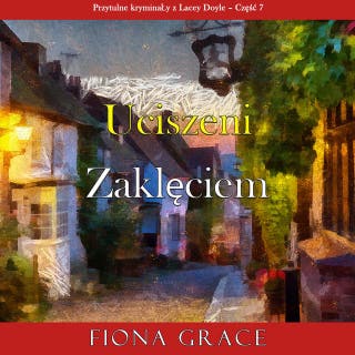 Uciszeni zaklęciem (Przytulne kryminały z Lacey Doyle – Część 7) – okładka audiobooka, autor Fiona Grace