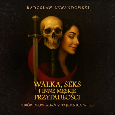 Walka, seks i inne męskie przypadłości. Zbiór opowiadań z tajemnicą w tle
