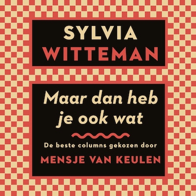 Maar dan heb je ook wat – omslag van het luisterboek van Sylvia Witteman