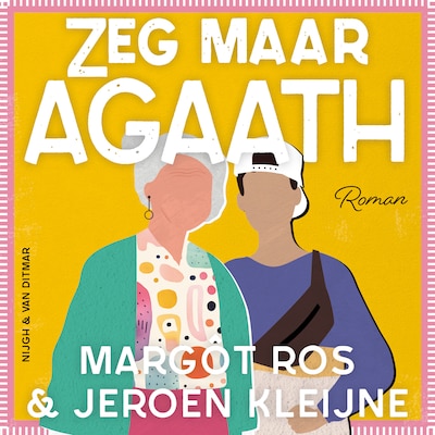 Zeg maar Agaath – omslag van het luisterboek van Jeroen Kleijne, Margôt Ros