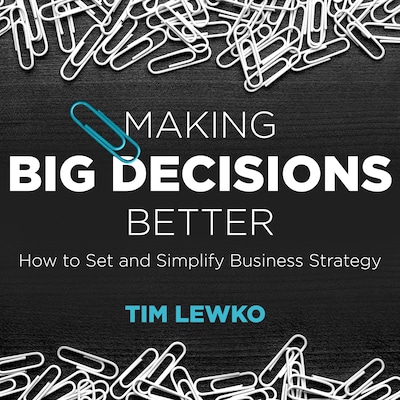 Making Big Decisions Better – omslag til lydbogen af Tim Lewko