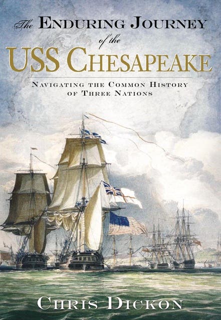 The Enduring Journey of the USS Chesapeake: Navigating the Common History of Three Nations – omslag til lydbogen af Chris Dickon