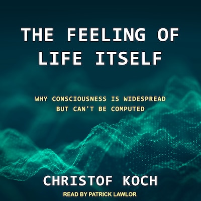 The Feeling of Life Itself – omslag til lydbogen af Christof Koch