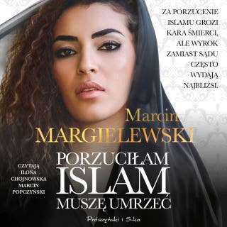 Porzuciłam islam, muszę umrzeć – okładka audiobooka, autor Marcin Margielewski