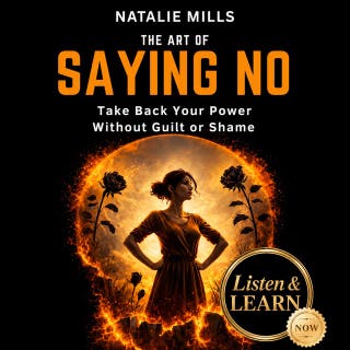 The Art Of Saying No: Take Back Your Power Without Guilt or Shame – omslag till ljudboken av Natalie Mills
