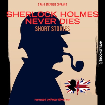 Sherlock Holmes Never Dies - Short Stories (Unabridged)