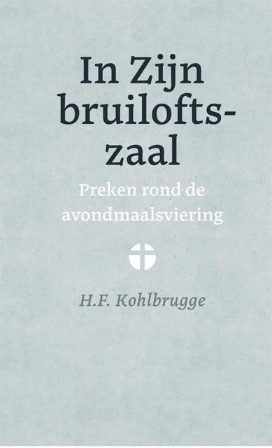 In Zijn bruiloftszaal: Preken rond de avondmaalsviering – omslag van het luisterboek van H.F. Kohlbrugge