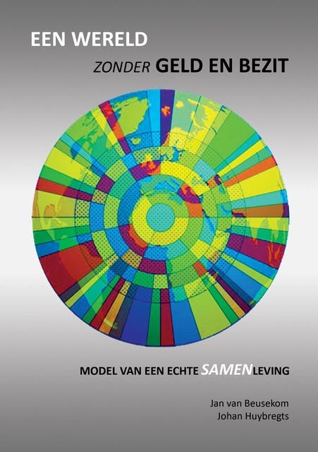 Een wereld zonder geld en bezit: Model van een echte samenleving – omslag van het luisterboek van Jan van Beusekom,Johan Huybregts