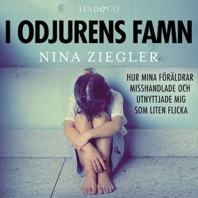 I odjurens famn: Hur mina föräldrar misshandlade och utnyttjade mig som liten flicka