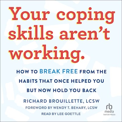 Your Coping Skills Aren't Working – omslag til lydbogen af Richard Brouillette, LCSW