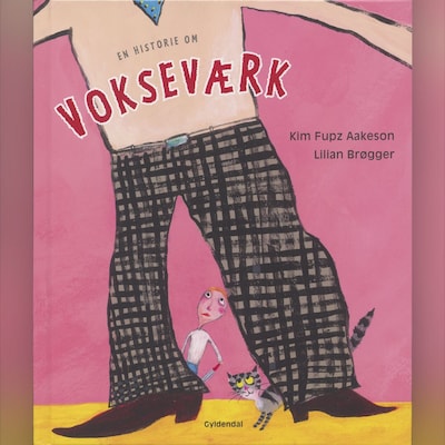 En historie om vokseværk – omslag til lydbogen af Kim Fupz Aakeson, Lilian Brøgger