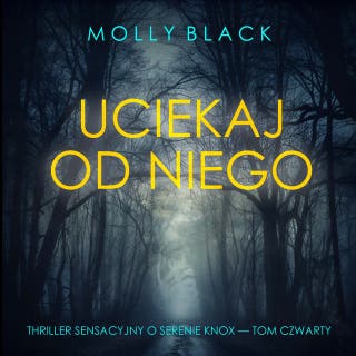 Uciekaj od niego (Thriller sensacyjny o Serenie Knox — Tom czwarty) – okładka audiobooka, autor Molly Black