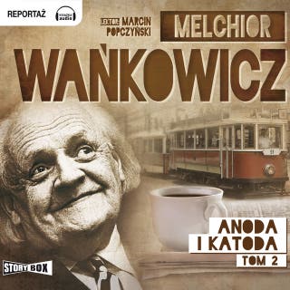 Anoda i Katoda. Tom II – okładka audiobooka, autor Melchior Wańkowicz