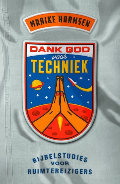 Dank God voor techniek: Bijbelstudies over ruimtereizigers – omslag van het luisterboek van Maaike Harmsen