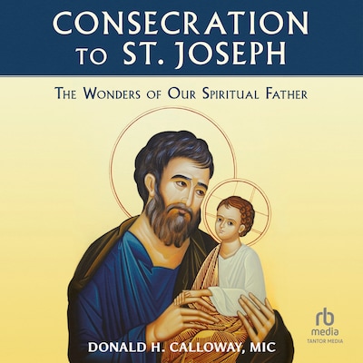 Consecration to St. Joseph: The Wonders of Our Spiritual Father – omslag til lydbogen af Fr. Donald Calloway