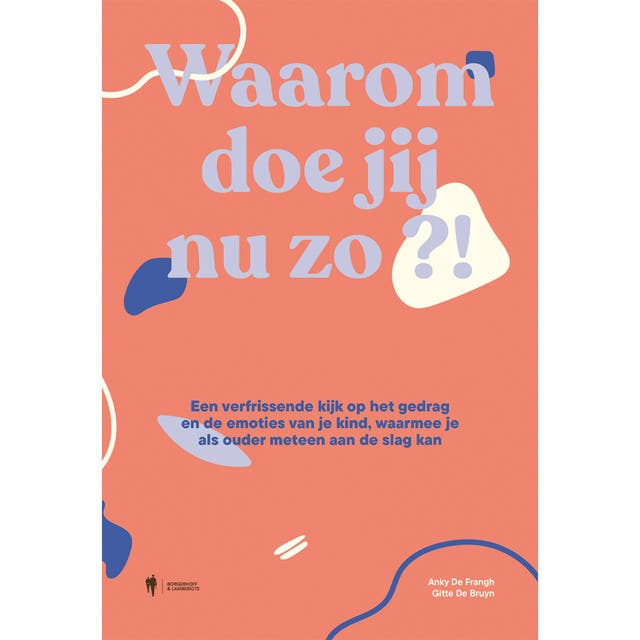 Waarom doe jij nu zo?!: Een verfrissende kijk op het gedrag en de emoties van je kind, waarmee je als ouder meteen aan de slag kan – omslag van het luisterboek van Anky De Frangh,Gitte De Bruyn