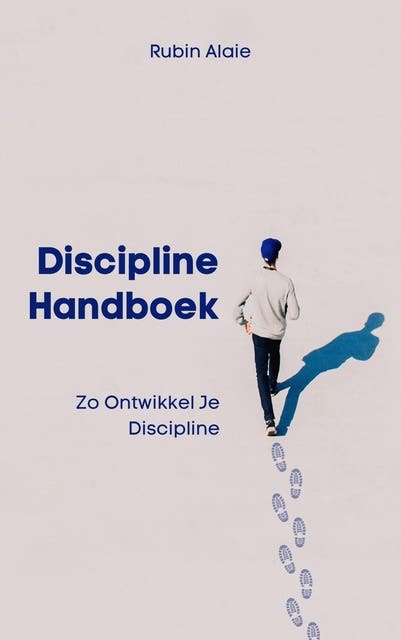 Discipline Handboek: Het Boek Met Tips & Inzichten: Zo Ontwikkel Je Discipline – omslag van het luisterboek van Rubin Alaie