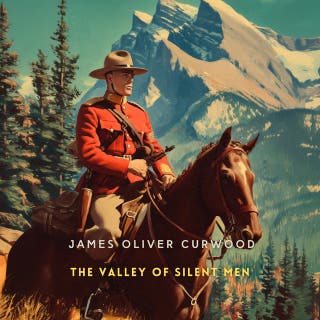 The Valley of Silent Men: A Story of the Three River Country
